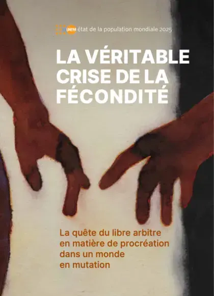 L’état de la Population Mondiale 2025 - LA VÉRITABLE CRISE DE LA FÉCONDITÉ
